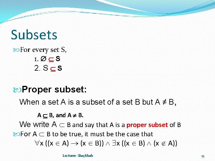 Subsets For every set S, 1. S 2. S S Proper subset: When a