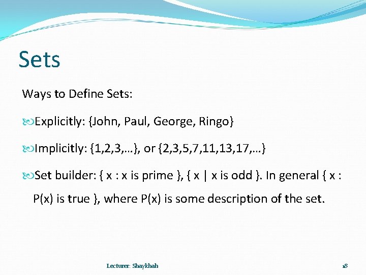 Sets Ways to Define Sets: Explicitly: {John, Paul, George, Ringo} Implicitly: {1, 2, 3,