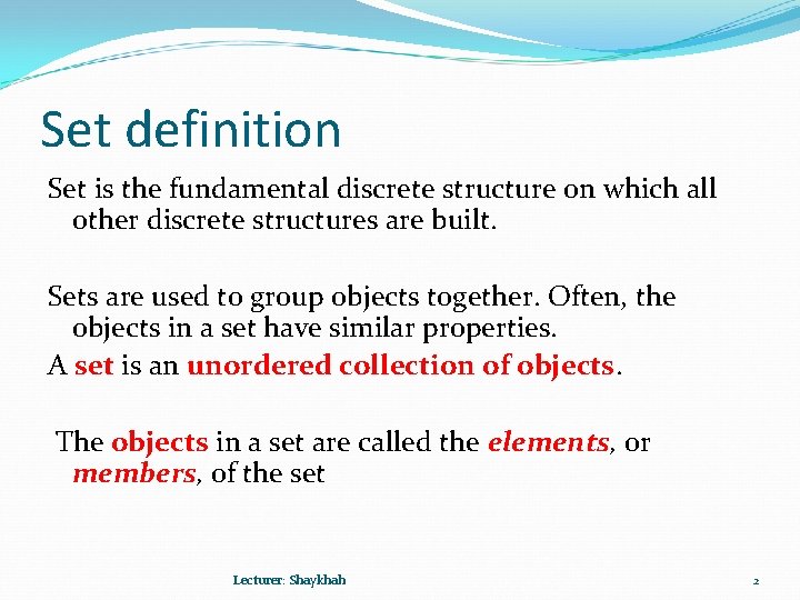 Set definition Set is the fundamental discrete structure on which all other discrete structures