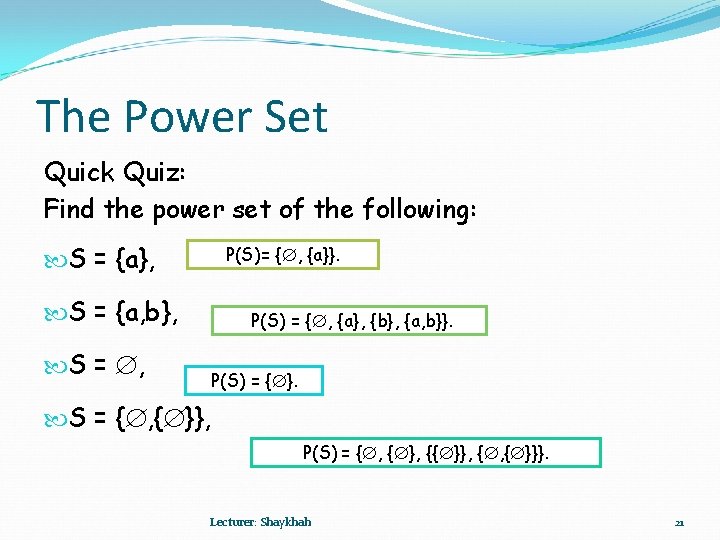 The Power Set Quick Quiz: Find the power set of the following: S =