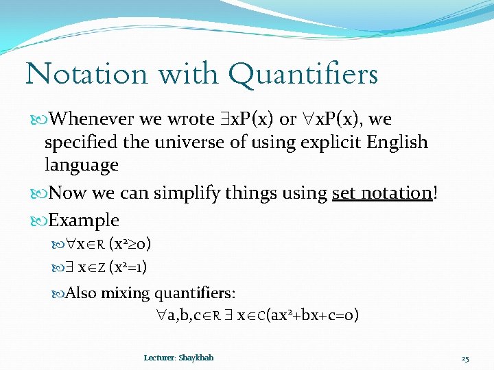Notation with Quantifiers Whenever we wrote x. P(x) or x. P(x), we specified the