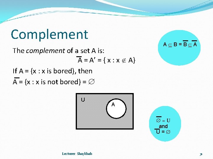 Complement The complement of a set A is: A = A’ = { x