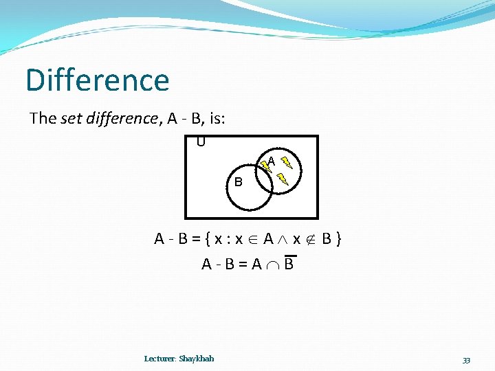 Difference The set difference, A - B, is: U A B A-B={x: x A