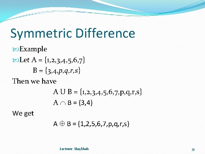Symmetric Difference Example Let A = {1, 2, 3, 4, 5, 6, 7} B