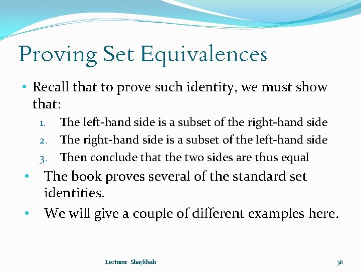Proving Set Equivalences • Recall that to prove such identity, we must show that: