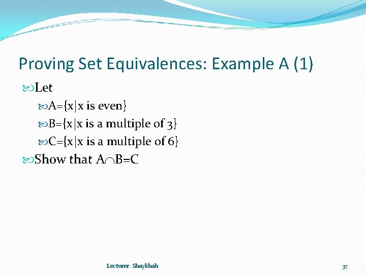 Proving Set Equivalences: Example A (1) Let A={x|x is even} B={x|x is a multiple