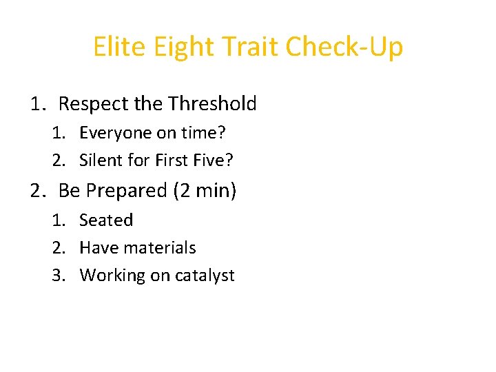 Elite Eight Trait Check-Up 1. Respect the Threshold 1. Everyone on time? 2. Silent