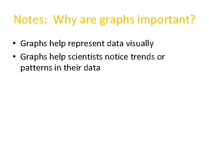 Notes: Why are graphs important? • Graphs help represent data visually • Graphs help