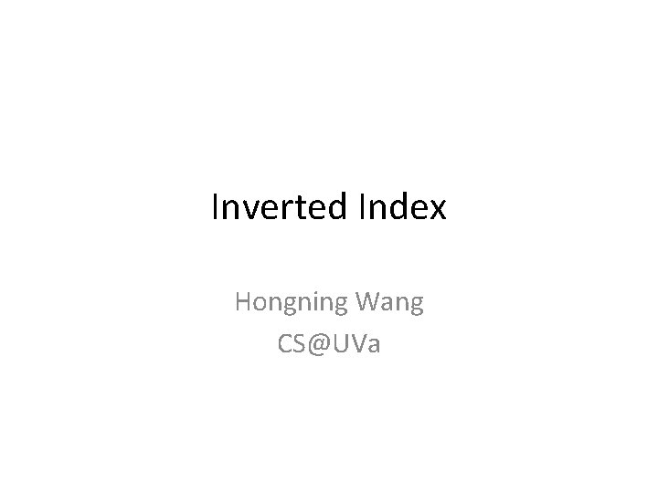 Inverted Index Hongning Wang CS@UVa 