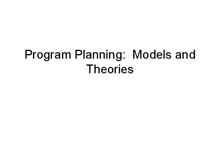 Program Planning: Models and Theories 