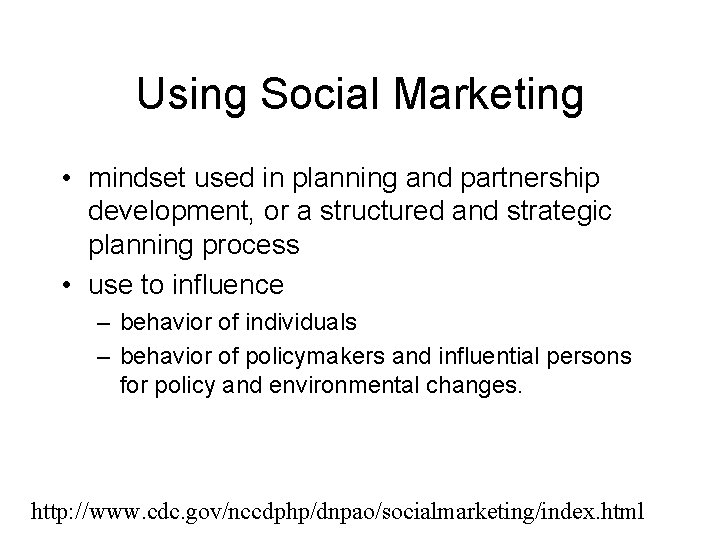 Using Social Marketing • mindset used in planning and partnership development, or a structured