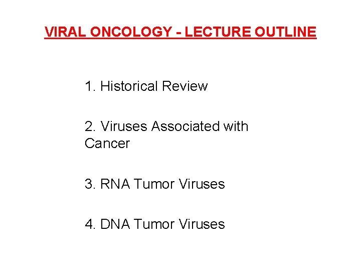 VIRAL ONCOLOGY - LECTURE OUTLINE 1. Historical Review 2. Viruses Associated with Cancer 3.