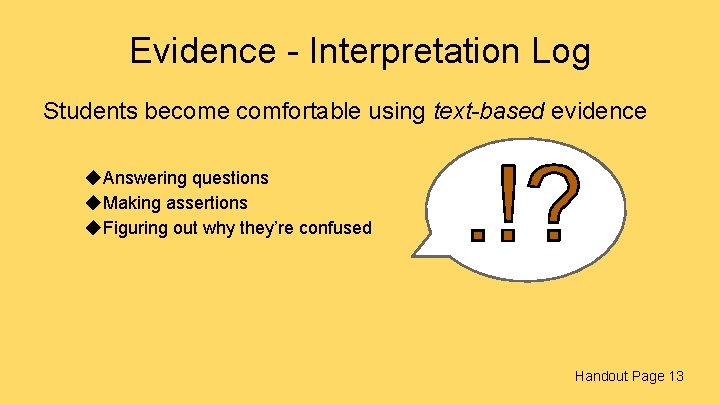Evidence - Interpretation Log Students become comfortable using text-based evidence ◆Answering questions ◆Making assertions