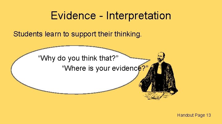 Evidence - Interpretation Students learn to support their thinking. “Why do you think that?