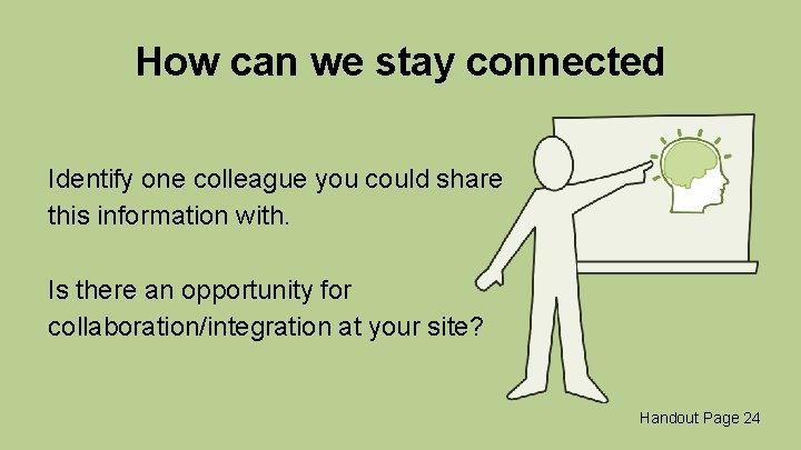 How can we stay connected Identify one colleague you could share this information with.