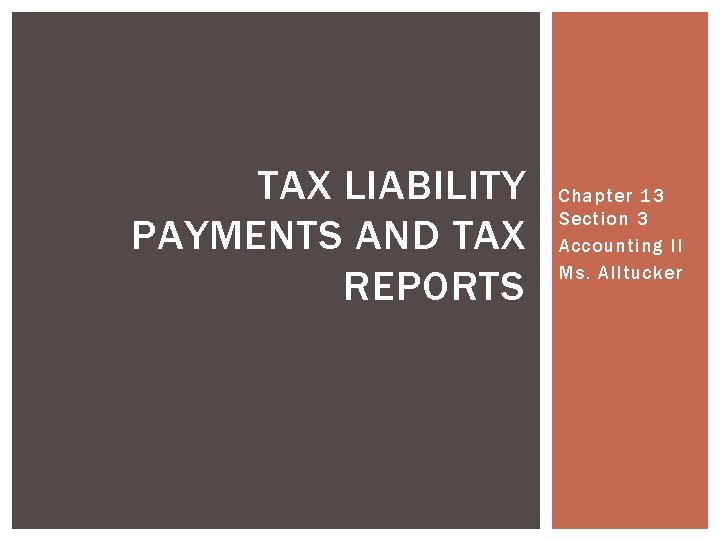 TAX LIABILITY PAYMENTS AND TAX REPORTS Chapter 13 Section 3 Accounting II Ms. Alltucker
