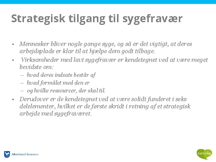 Strategisk tilgang til sygefravær • Mennesker bliver nogle gange syge, og så er det
