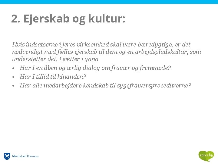 2. Ejerskab og kultur: Hvis indsatserne i jeres virksomhed skal være bæredygtige, er det