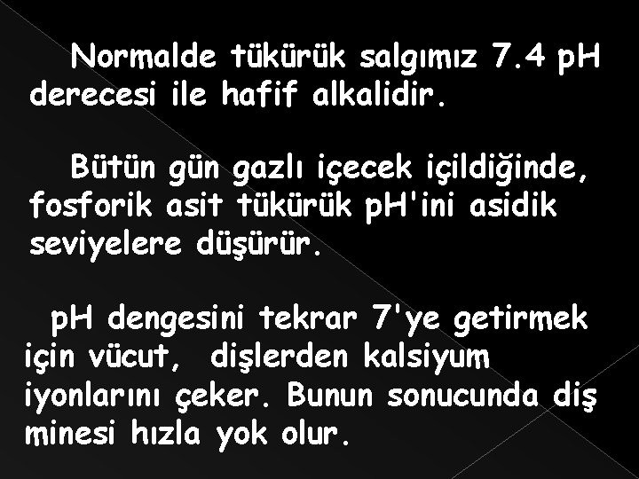 Normalde tükürük salgımız 7. 4 p. H derecesi ile hafif alkalidir. Bütün gazlı içecek