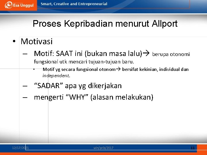 Proses Kepribadian menurut Allport • Motivasi – Motif: SAAT ini (bukan masa lalu) berupa