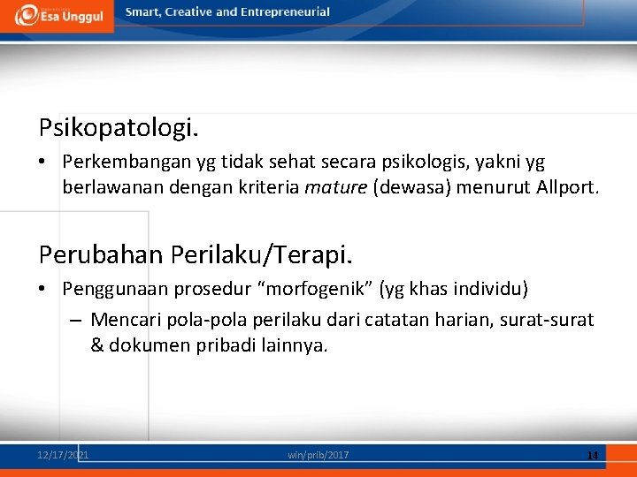 Psikopatologi. • Perkembangan yg tidak sehat secara psikologis, yakni yg berlawanan dengan kriteria mature