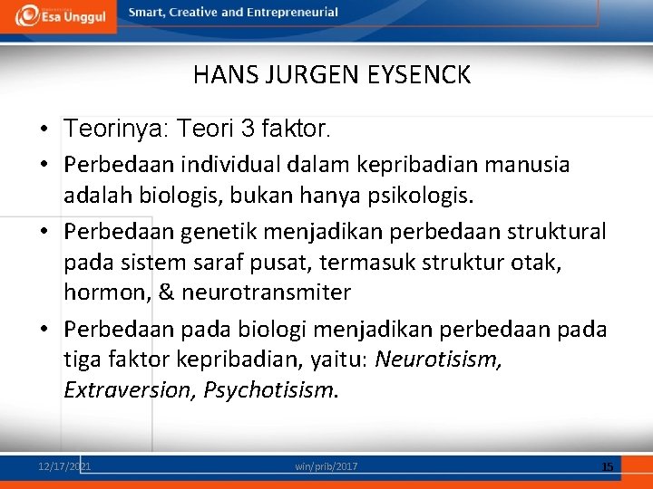 HANS JURGEN EYSENCK • Teorinya: Teori 3 faktor. • Perbedaan individual dalam kepribadian manusia