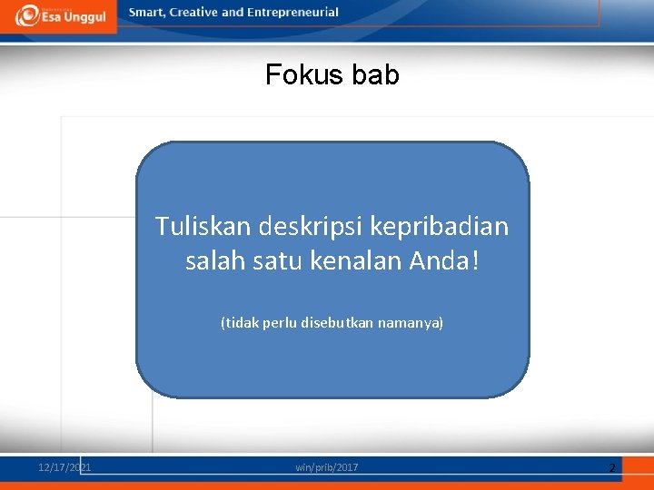 Fokus bab Tuliskan deskripsi kepribadian salah satu kenalan Anda! (tidak perlu disebutkan namanya) 12/17/2021