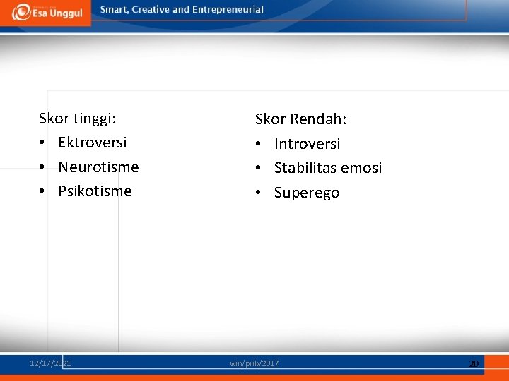 Skor tinggi: • Ektroversi • Neurotisme • Psikotisme 12/17/2021 Skor Rendah: • Introversi •