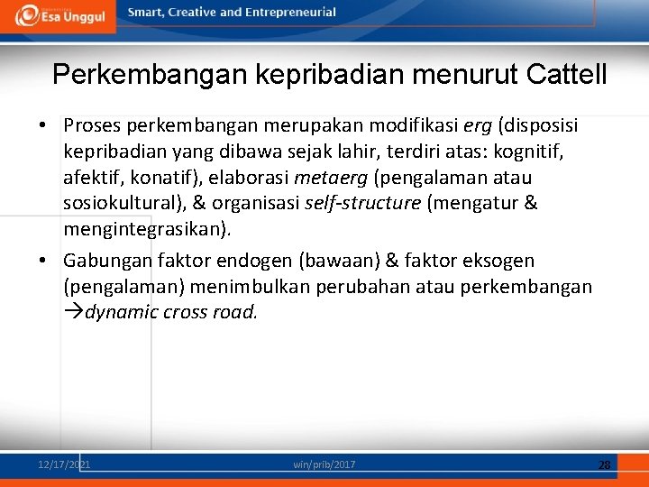 Perkembangan kepribadian menurut Cattell • Proses perkembangan merupakan modifikasi erg (disposisi kepribadian yang dibawa