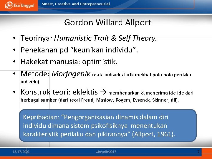 Gordon Willard Allport • • Teorinya: Humanistic Trait & Self Theory. Penekanan pd “keunikan