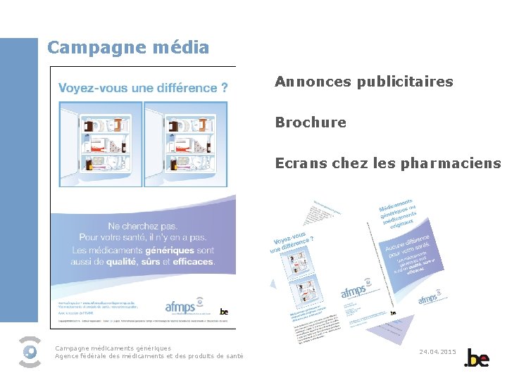 Campagne média Annonces publicitaires Brochure Ecrans chez les pharmaciens Campagne médicaments génériques Agence fédérale