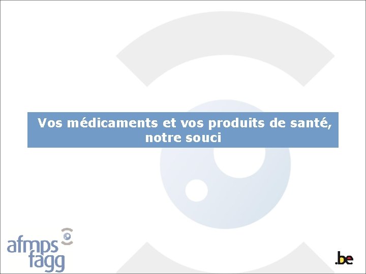 Vos médicaments et vos produits de santé, notre souci 