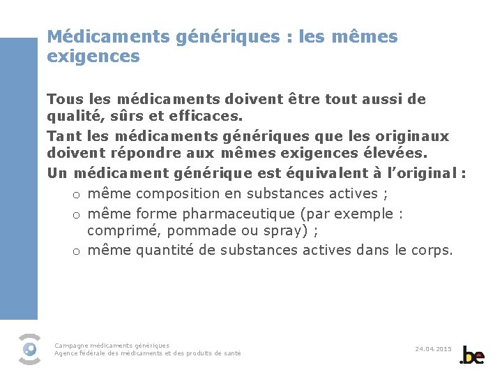 Médicaments génériques : les mêmes exigences Tous les médicaments doivent être tout aussi de