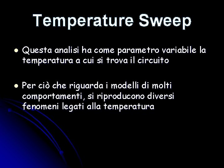 Temperature Sweep l l Questa analisi ha come parametro variabile la temperatura a cui