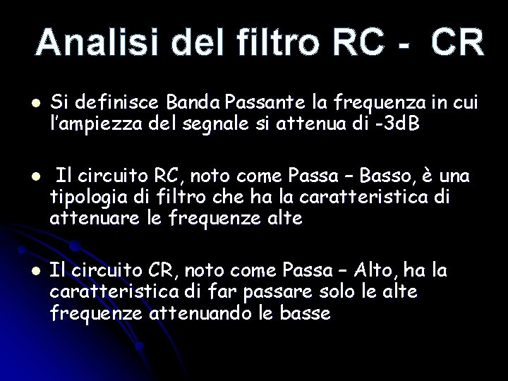 Analisi del filtro RC - CR l l l Si definisce Banda Passante la