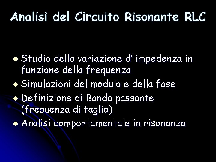 Analisi del Circuito Risonante RLC Studio della variazione d’ impedenza in funzione della frequenza