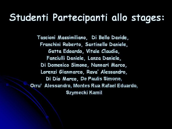Studenti Partecipanti allo stages: Tascioni Massimiliano, Di Bello Davide, Franchini Roberto, Santinello Daniele, Gatta