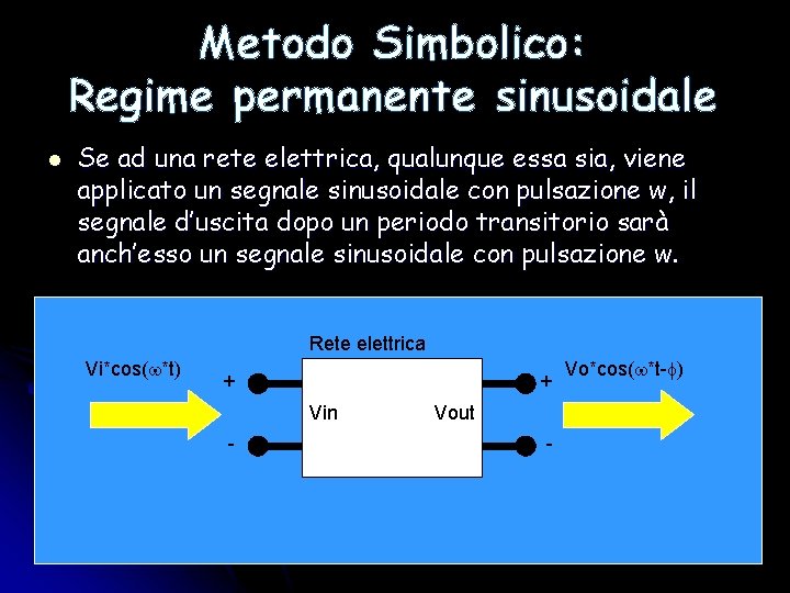 Metodo Simbolico: Regime permanente sinusoidale l Se ad una rete elettrica, qualunque essa sia,