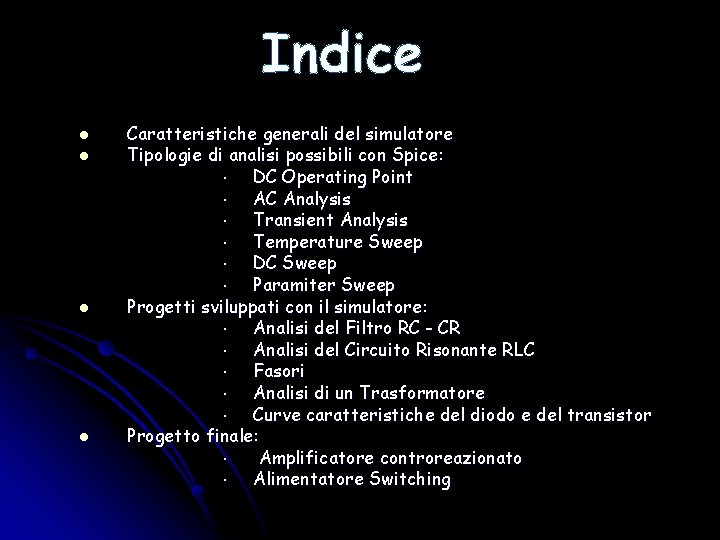 Indice l l Caratteristiche generali del simulatore Tipologie di analisi possibili con Spice: DC