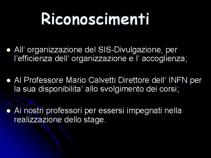 Riconoscimenti l All’ organizzazione del SIS-Divulgazione, per l’efficienza dell’ organizzazione e l’ accoglienza; l