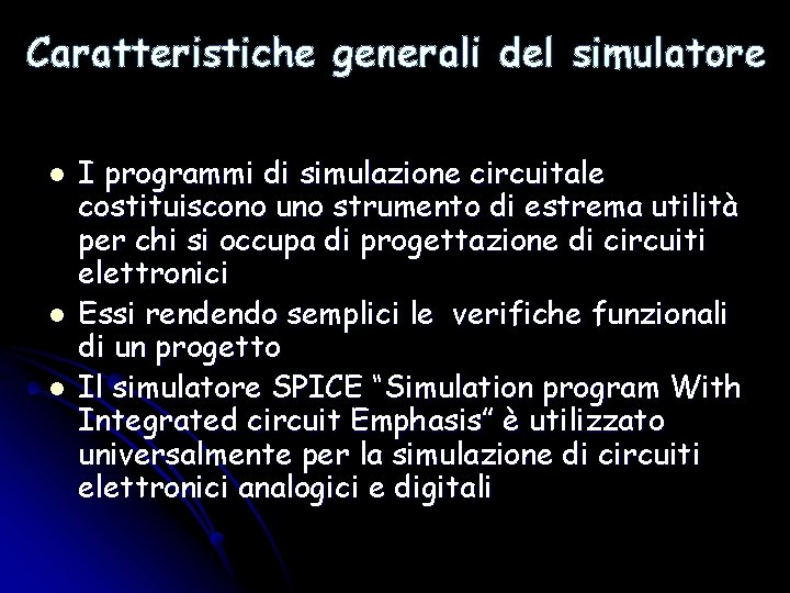 Caratteristiche generali del simulatore l l l I programmi di simulazione circuitale costituiscono uno