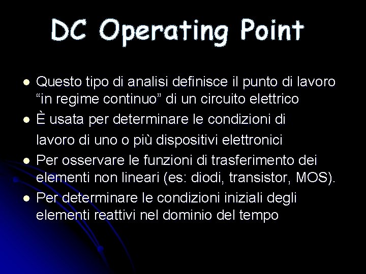 DC Operating Point l l Questo tipo di analisi definisce il punto di lavoro