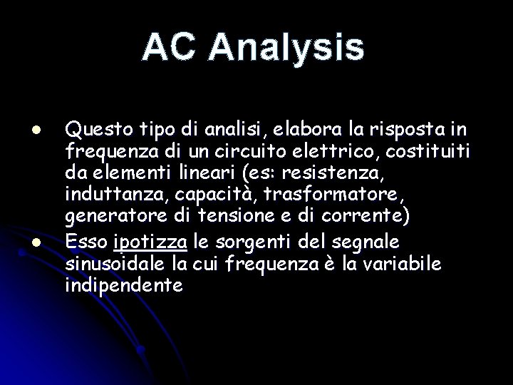 AC Analysis l l Questo tipo di analisi, elabora la risposta in frequenza di