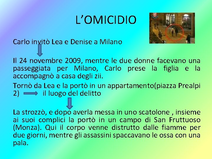 L’OMICIDIO Carlo invitò Lea e Denise a Milano Il 24 novembre 2009, mentre le