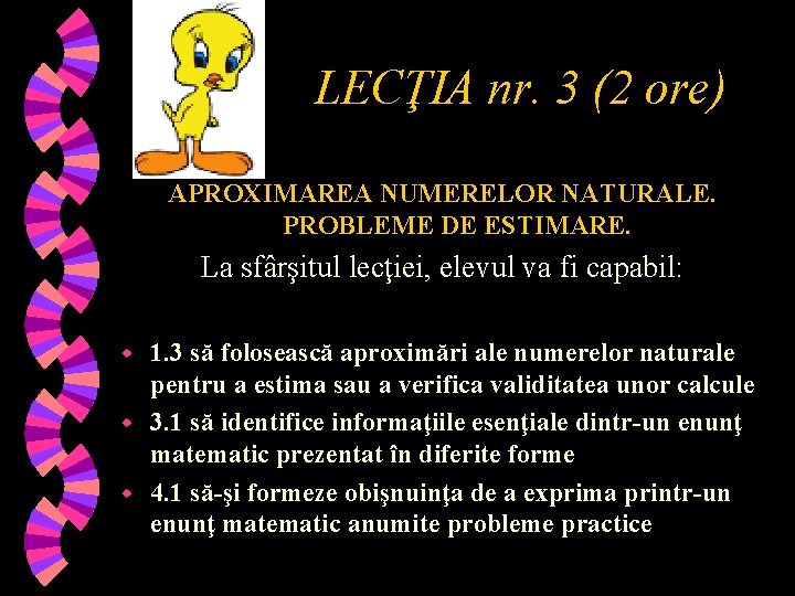 LECŢIA nr. 3 (2 ore) APROXIMAREA NUMERELOR NATURALE. PROBLEME DE ESTIMARE. La sfârşitul lecţiei,