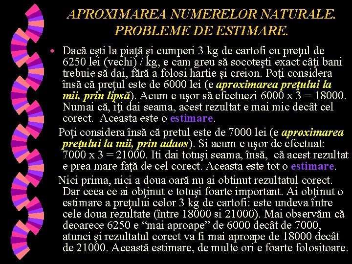 APROXIMAREA NUMERELOR NATURALE. PROBLEME DE ESTIMARE. w Dacă eşti la piaţă şi cumperi 3