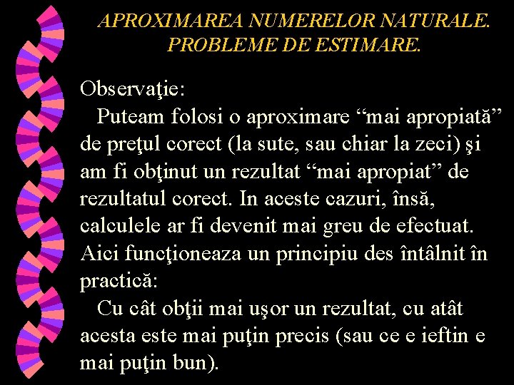 APROXIMAREA NUMERELOR NATURALE. PROBLEME DE ESTIMARE. Observaţie: Puteam folosi o aproximare “mai apropiată” de