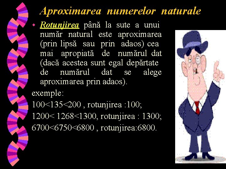 Aproximarea numerelor naturale Rotunjirea până la sute a unui număr natural este aproximarea (prin