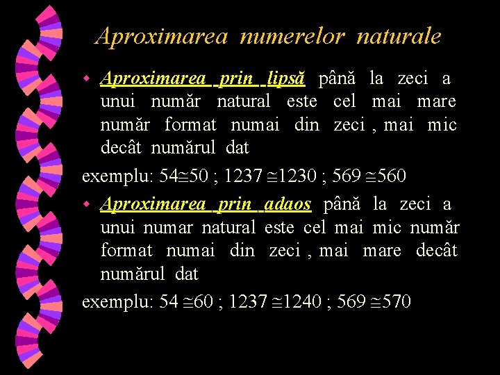 Aproximarea numerelor naturale Aproximarea prin lipsă până la zeci a unui număr natural este