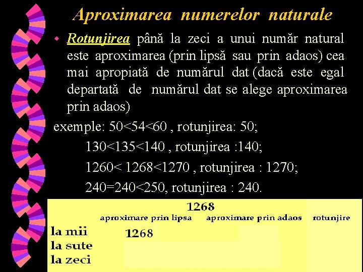 Aproximarea numerelor naturale Rotunjirea până la zeci a unui număr natural este aproximarea (prin